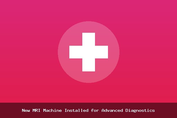 New MRI Machine Installed for Advanced Diagnostics